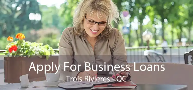 Apply For Business Loans Trois Rivieres - QC