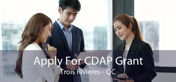 Apply For CDAP Grant Trois Rivieres - QC