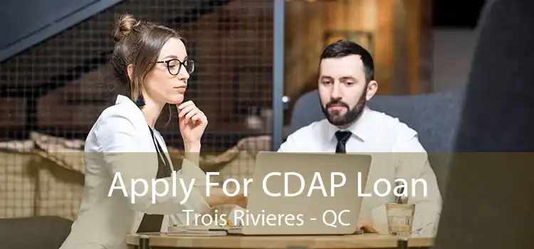 Apply For CDAP Loan Trois Rivieres - QC