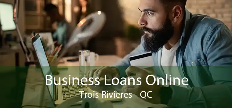 Business Loans Online Trois Rivieres - QC