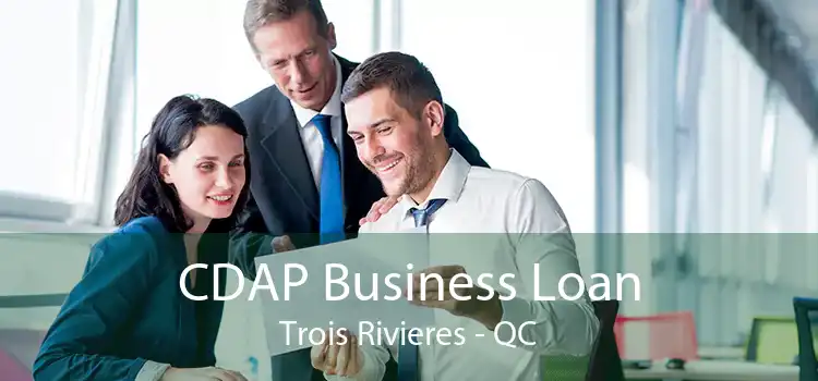 CDAP Business Loan Trois Rivieres - QC